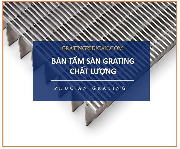 Cách chọn đơn vị bán tấm sàn Grating chất lượng