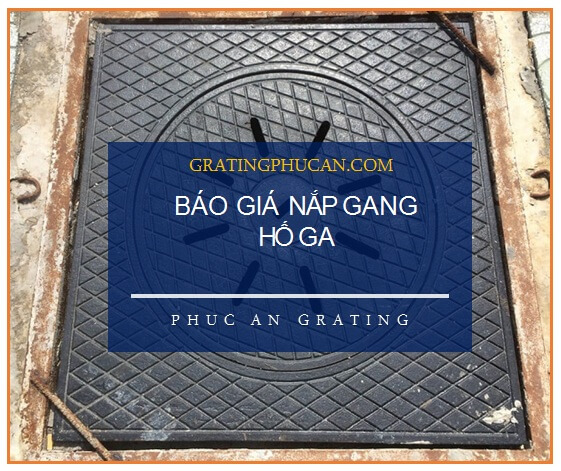 Báo giá nắp gang hố ga – Cập nhật liên tục