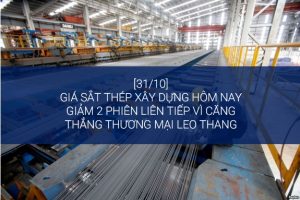 [31/10]Giá sắt thép xây dựng hôm nay giảm 2 phiên liên tiếp vì căng thẳng thương mại leo thang