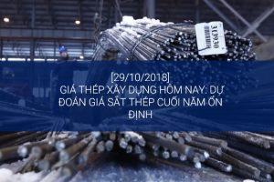 [29/10] Giá thép xây dựng hôm nay: dự đoán giá sắt thép cuối năm ổn định