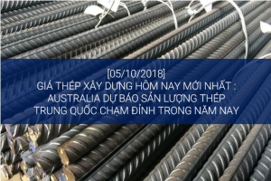 [05/10] Giá thép xây dựng hôm nay mới nhất : Australia dự báo sản lượng thép Trung Quốc chạm đỉnh trong năm nay