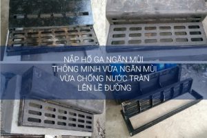 Nắp hố ga ngăn mùi thông minh vừa ngăn mùi vừa chống nước tràn lên lề đường