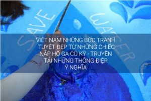 VIỆT NAM những bức tranh tuyệt đẹp từ những chiếc nắp hố ga cũ kỹ