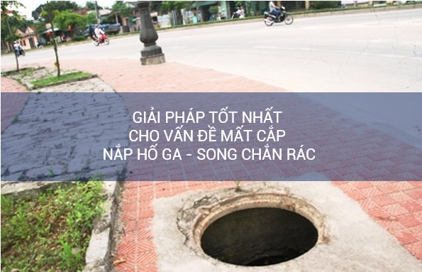 Giải pháp tốt nhất cho vấn đề mất cắp nắp hố ga – song chắn rác