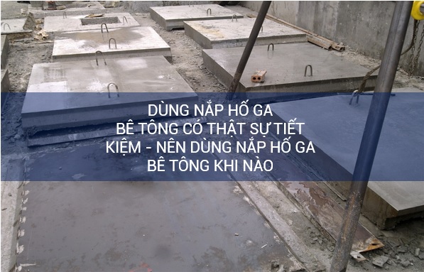 Dùng nắp hố ga bê tông có thật sự tiết kiệm