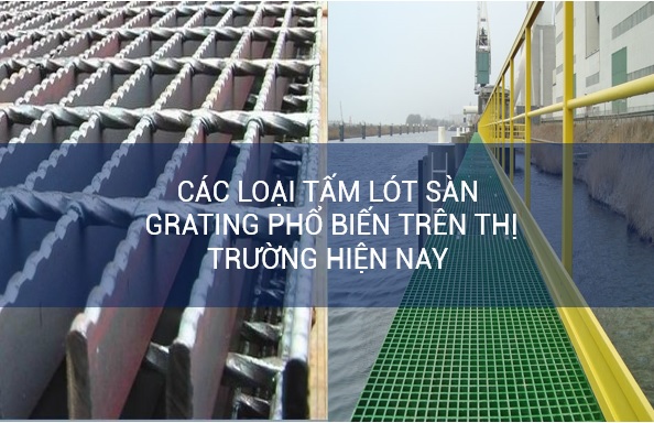 Các loại tấm lót sàn grating phổ biến trên thị trường hiện nay