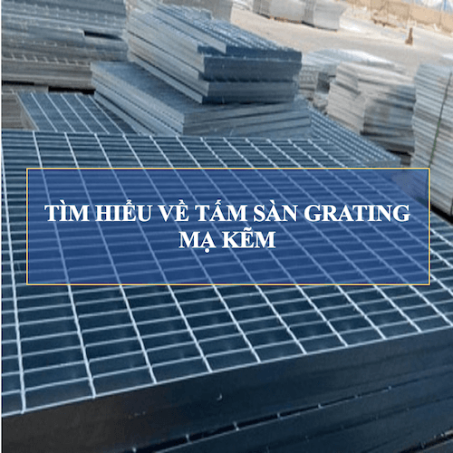 Tìm hiểu về tấm sàn Grating mạ kẽm và công dụng của nó 